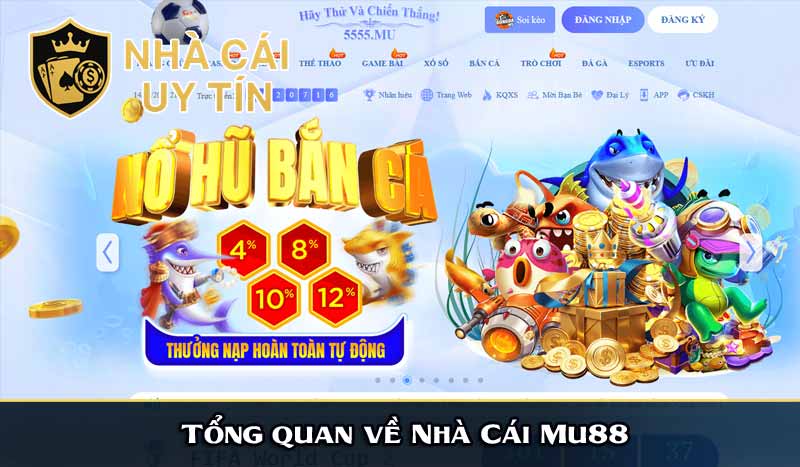 MU88 – Nhà Cái Uy Tín Đăng Ký Thưởng 100% Nạp Đầu 7 Tổng quan về Nhà Cái Mu88